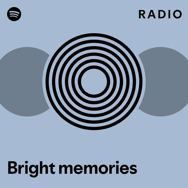 Bright Memories Radio Playlist By Spotify Spotify