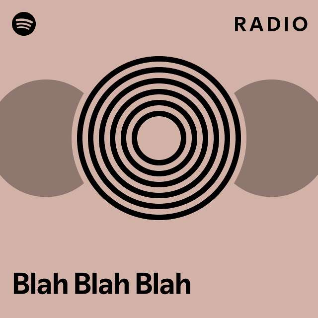 Blah Blah Blah Radio Playlist By Spotify Spotify