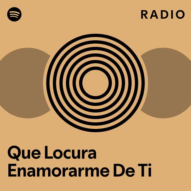 Que Locura Enamorarme De Ti Radio Playlist By Spotify Spotify