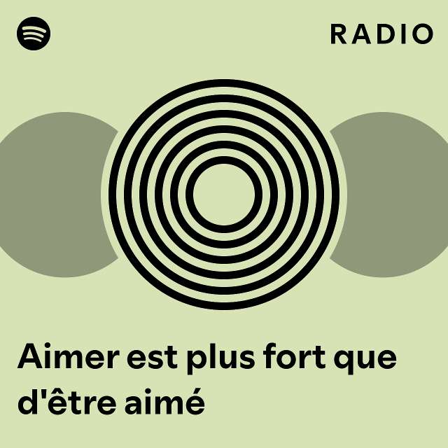 Aimer est plus fort que d être aimé Radio playlist by Spotify Spotify