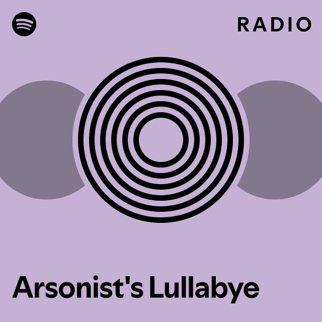 Arsonist S Lullabye Radio Playlist By Spotify Spotify