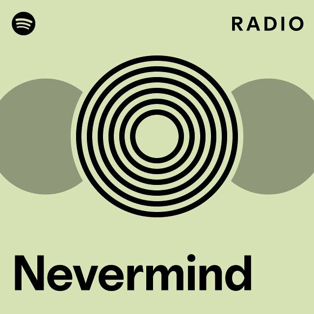 Nevermind Radio Playlist By Spotify Spotify