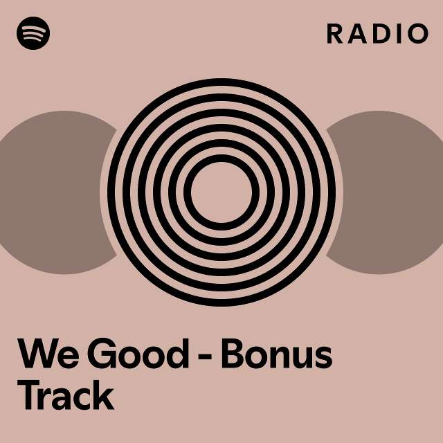 We Good Bonus Track Radio Playlist By Spotify Spotify