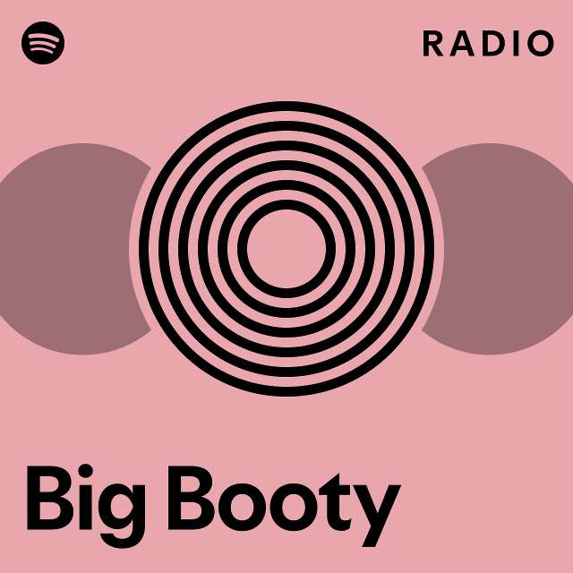 Big Booty Radio Playlist By Spotify Spotify