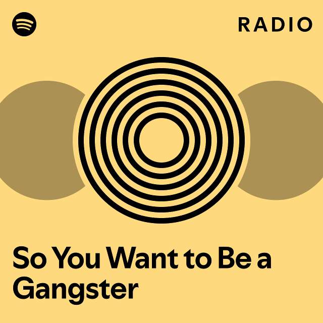 So You Want To Be A Gangster Radio Playlist By Spotify Spotify