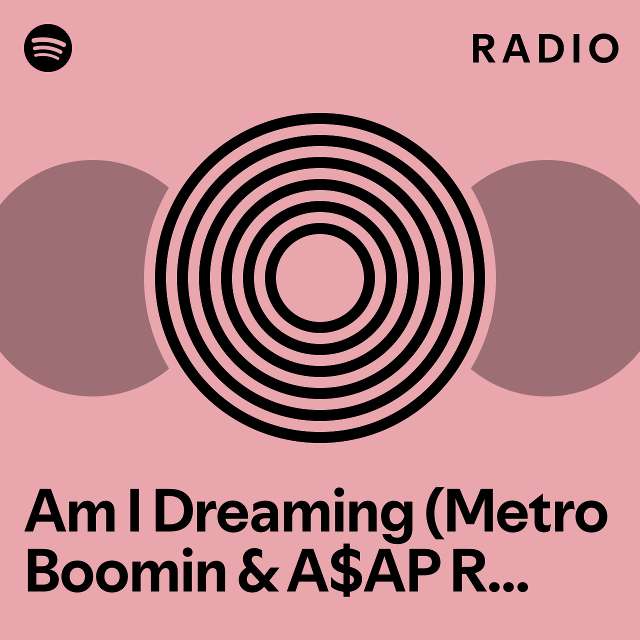 Am I Dreaming Metro Boomin A AP Rocky Roisee Radio Playlist By