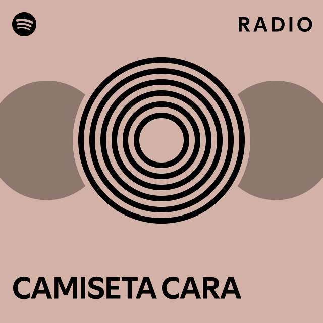 CAMISETA CARA Radio Playlist By Spotify Spotify