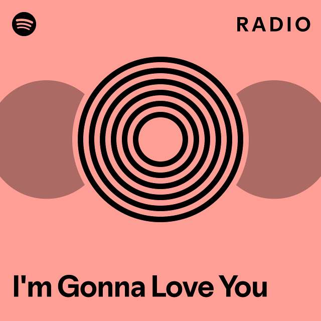 I M Gonna Love You Radio Playlist By Spotify Spotify