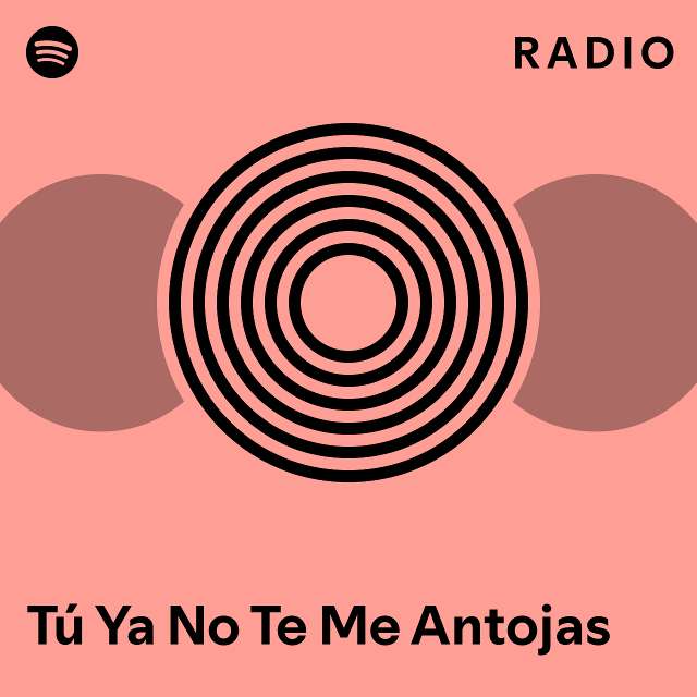 T Ya No Te Me Antojas Radio Playlist By Spotify Spotify