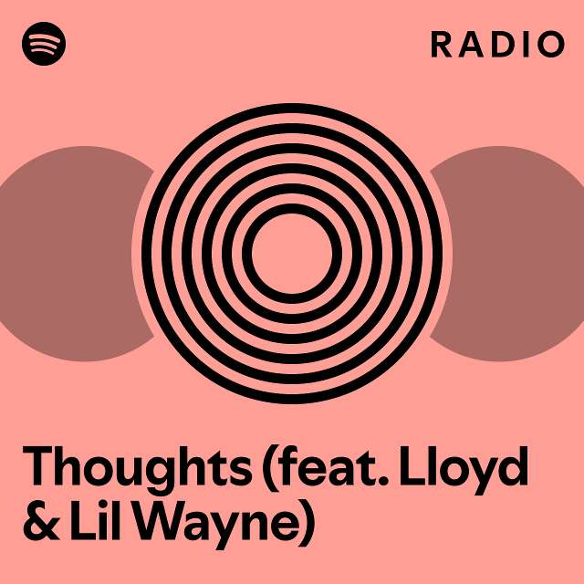 Thoughts Feat Lloyd Lil Wayne Radio Playlist By Spotify Spotify