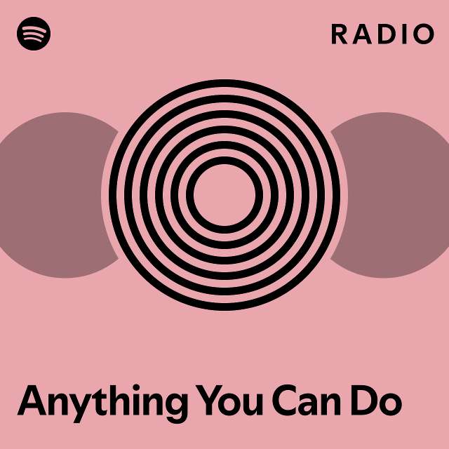 Anything You Can Do Radio Playlist By Spotify Spotify