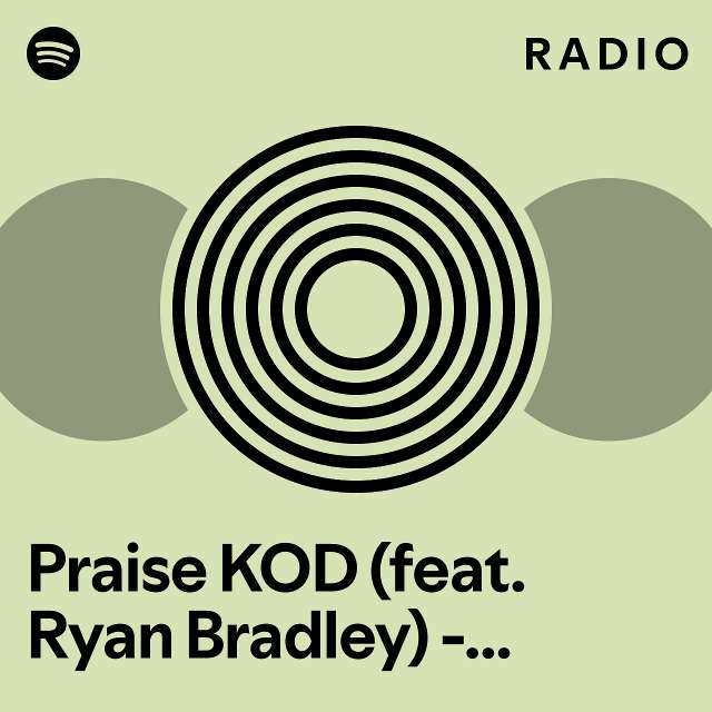 Praise Kod Feat Ryan Bradley Bonus Track Radio Playlist By