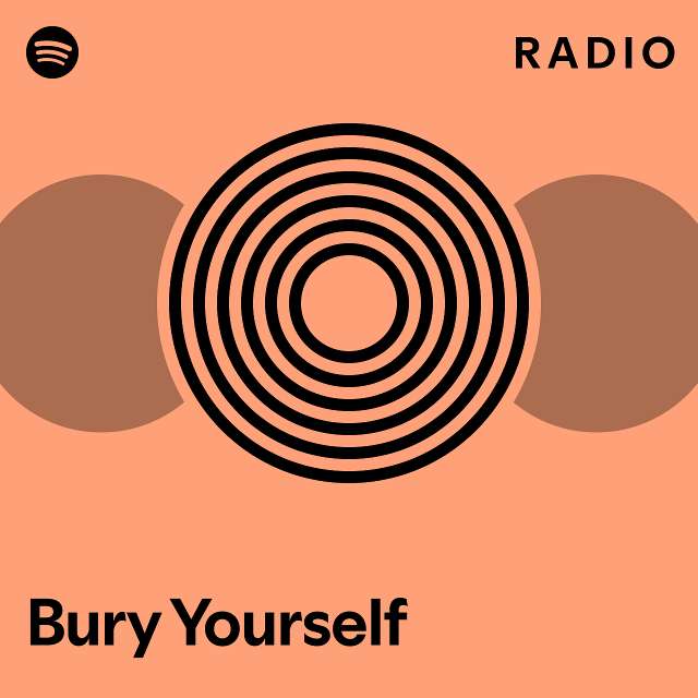 Bury Yourself Radio Playlist By Spotify Spotify