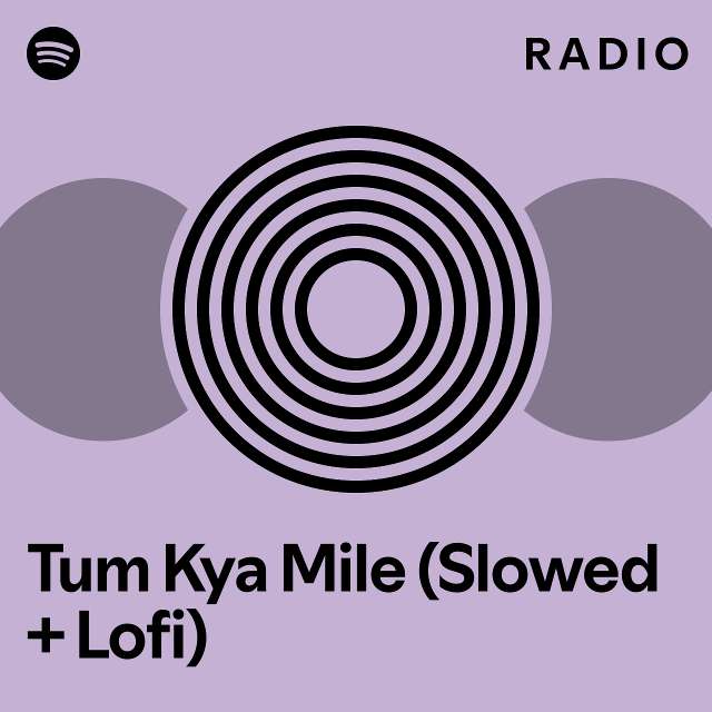 Tum Kya Mile Slowed Lofi Radio Playlist By Spotify Spotify