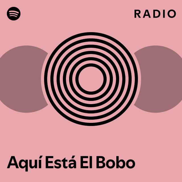 Aqu Est El Bobo Radio Playlist By Spotify Spotify