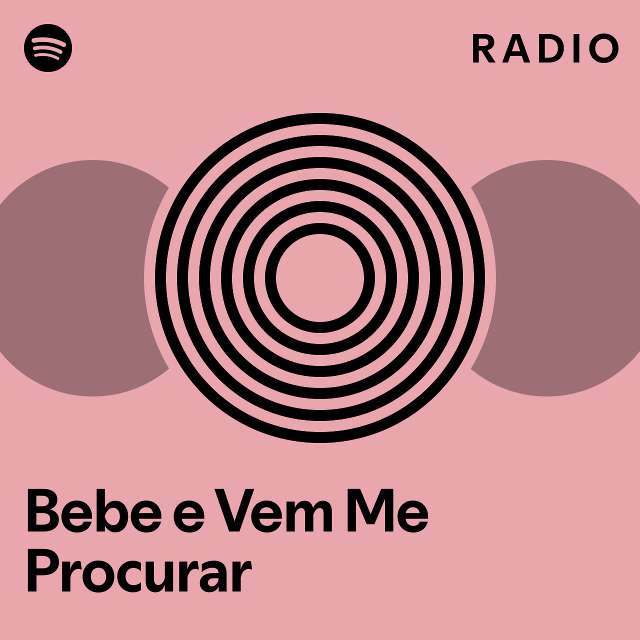 Bebe E Vem Me Procurar Radio Playlist By Spotify Spotify