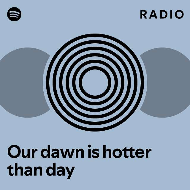 Our Dawn Is Hotter Than Day Radio Playlist By Spotify Spotify