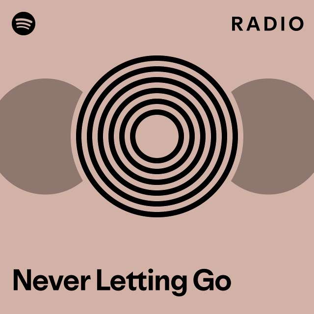 Never Letting Go Radio Playlist By Spotify Spotify