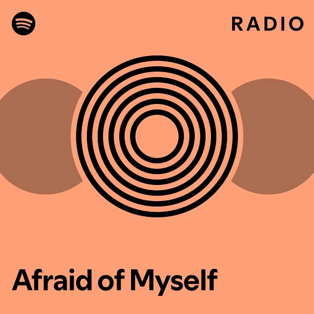 Afraid Of Myself Radio Playlist By Spotify Spotify