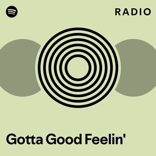 Gotta Good Feelin Radio Playlist By Spotify Spotify