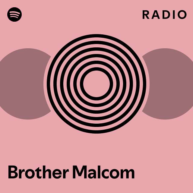 Brother Malcom Radio Playlist By Spotify Spotify