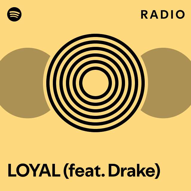 Loyal Feat Drake Radio Playlist By Spotify Spotify