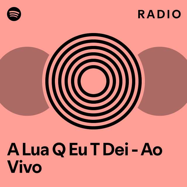 A Lua Q Eu T Dei Ao Vivo Radio Playlist By Spotify Spotify