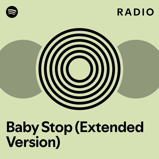 Baby Stop Extended Version Radio Playlist By Spotify Spotify