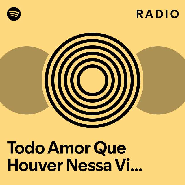 Todo Amor Que Houver Nessa Vida Ao Vivo Radio Playlist By Spotify