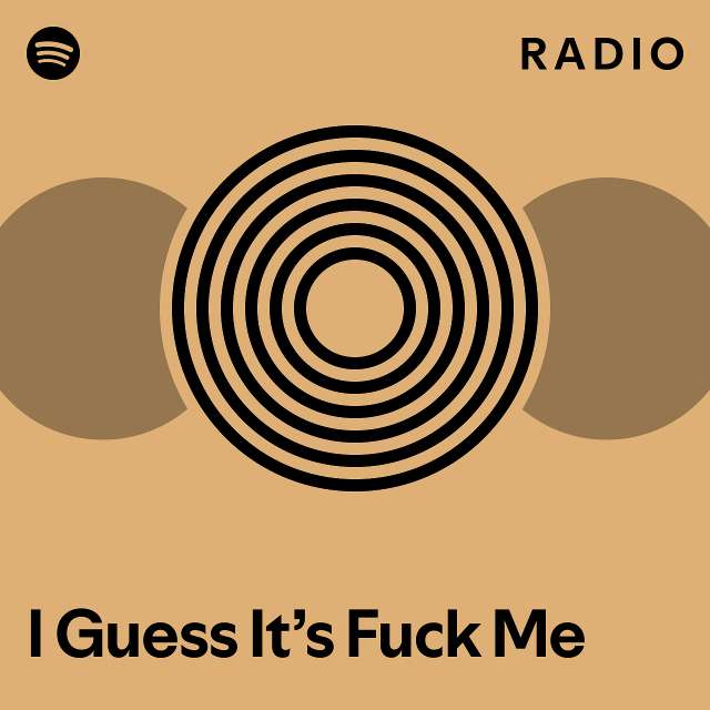 I Guess Its Fuck Me Radio Playlist By Spotify Spotify