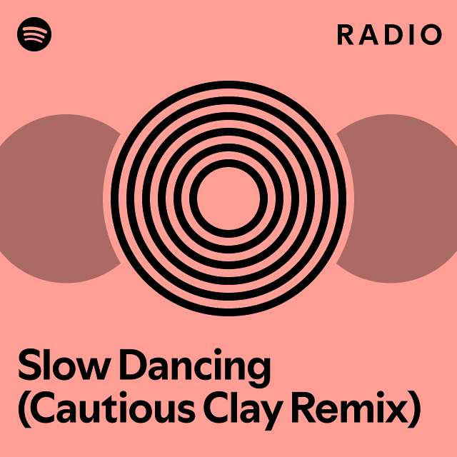 Slow Dancing Cautious Clay Remix Radio Playlist By Spotify Spotify