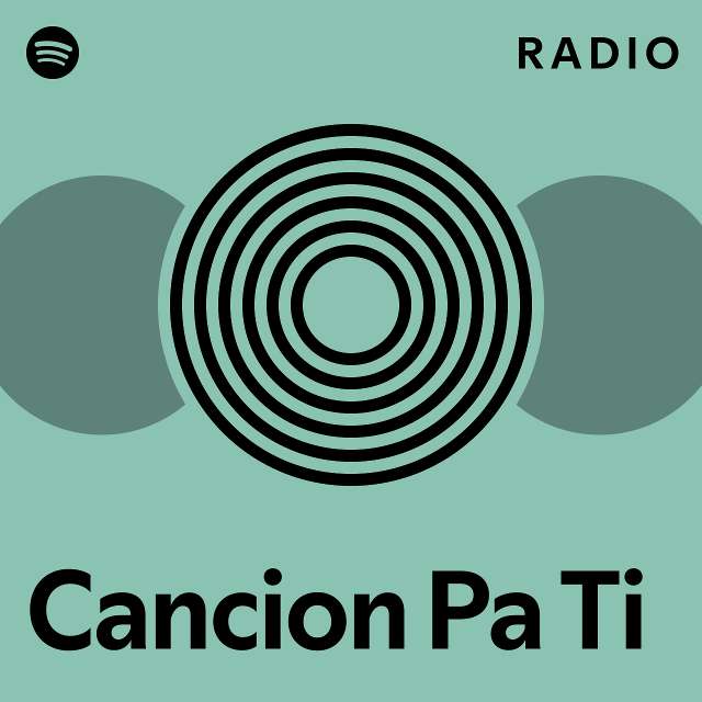 Cancion Pa Ti Radio Playlist By Spotify Spotify