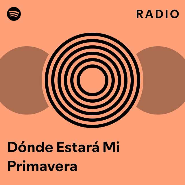 Dónde Estará Mi Primavera Radio playlist by Spotify Spotify