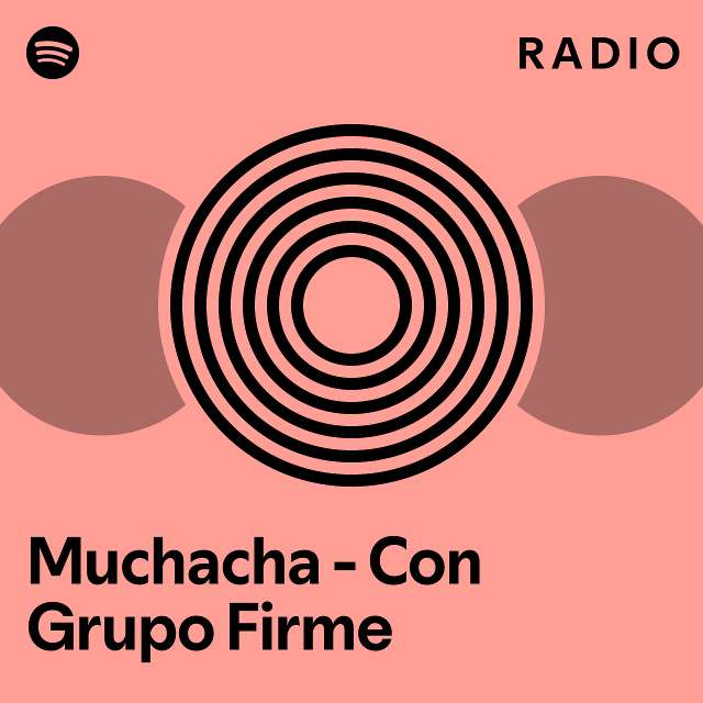 Muchacha Con Grupo Firme Radio Playlist By Spotify Spotify