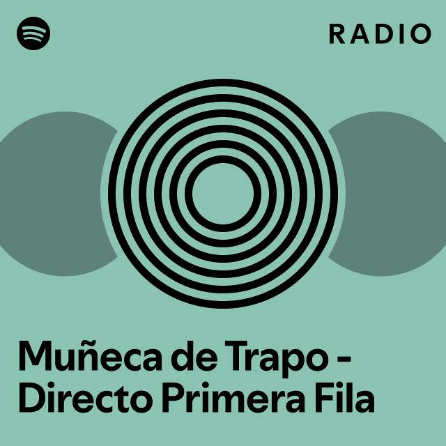 Muñeca de Trapo Directo Primera Fila Radio playlist by Spotify