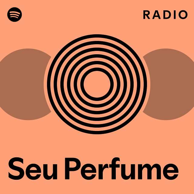 Seu Perfume Radio Playlist By Spotify Spotify