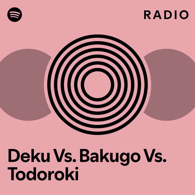 Deku Vs Bakugo Vs Todoroki Radio Playlist By Spotify Spotify