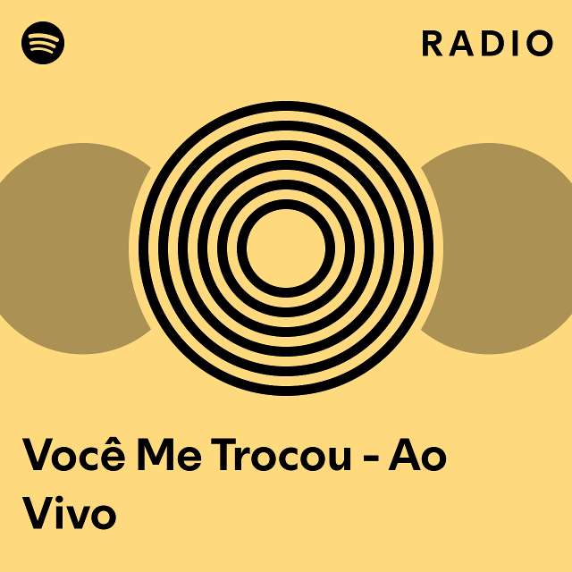 Você Me Trocou Ao Vivo Radio playlist by Spotify Spotify