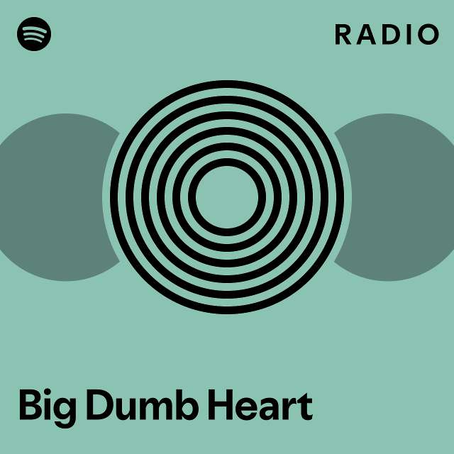 Big Dumb Heart Radio Playlist By Spotify Spotify