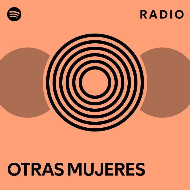 Otras Mujeres Radio Playlist By Spotify Spotify