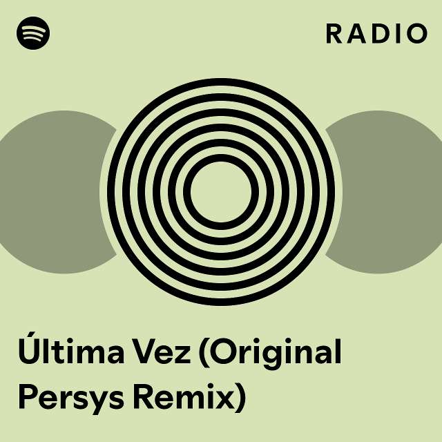 Última Vez Original Persys Remix Radio playlist by Spotify Spotify