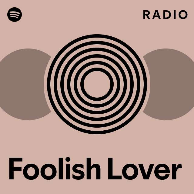 Foolish Lover Radio Playlist By Spotify Spotify