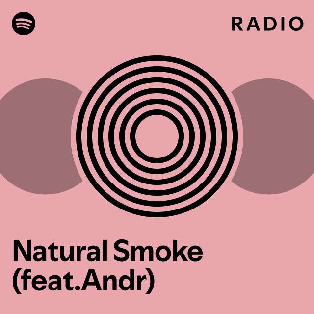 Natural Smoke Feat Andr Radio Playlist By Spotify Spotify