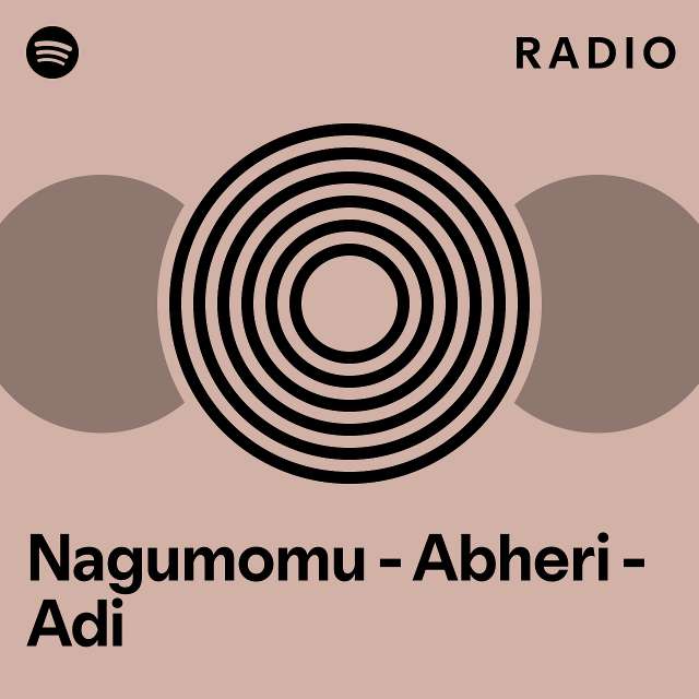 Nagumomu Abheri Adi Radio Playlist By Spotify Spotify