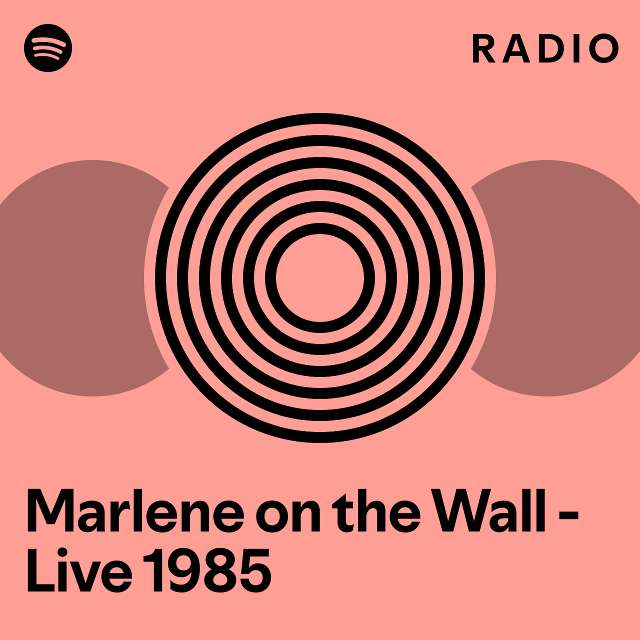 Marlene On The Wall Live Radio Playlist By Spotify Spotify