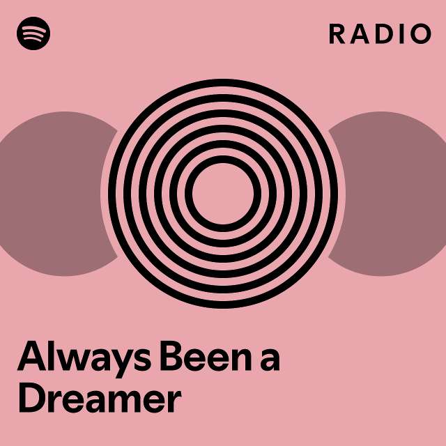 Always Been A Dreamer Radio Playlist By Spotify Spotify