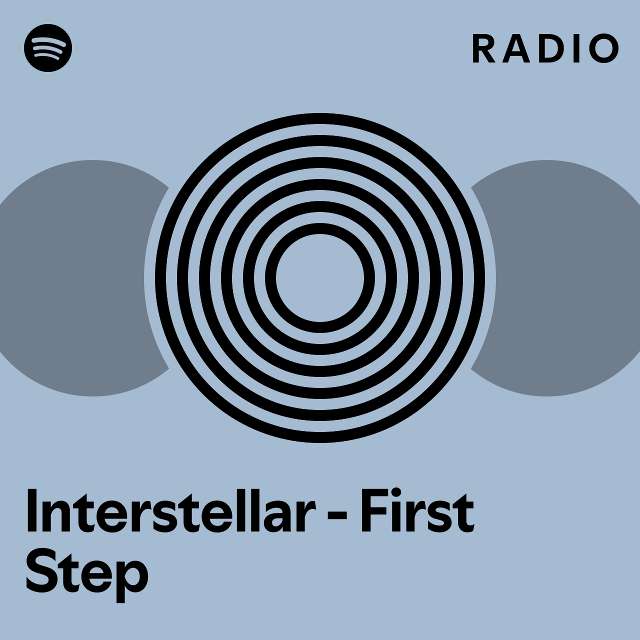 Interstellar First Step Radio Playlist By Spotify Spotify