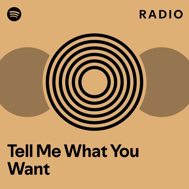 Tell Me What You Want Radio Playlist By Spotify Spotify