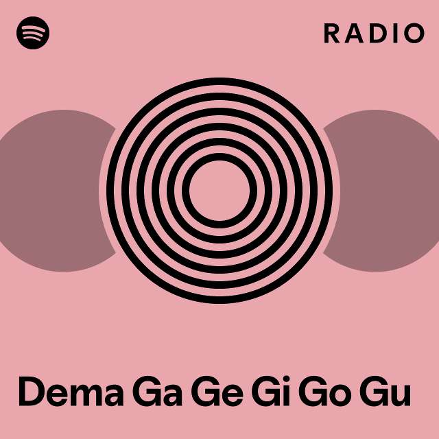 Dema Ga Ge Gi Go Gu Radio Playlist By Spotify Spotify