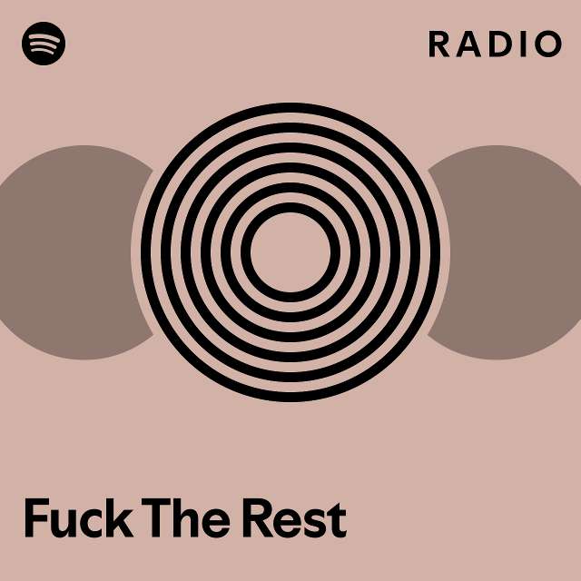 Fuck The Rest Radio Playlist By Spotify Spotify